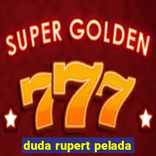 duda rupert pelada